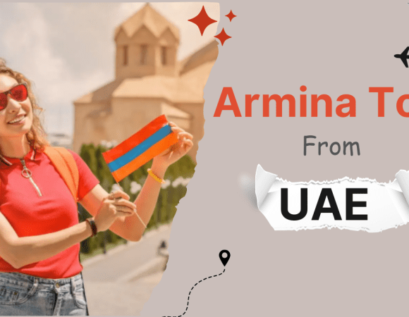 Armenia Tour Package from UAE – Best Tour Deals & Travel Tips